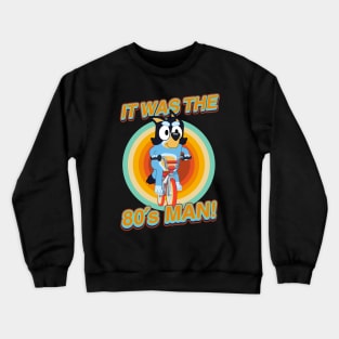 IT WAS THE 80s MAN! Crewneck Sweatshirt